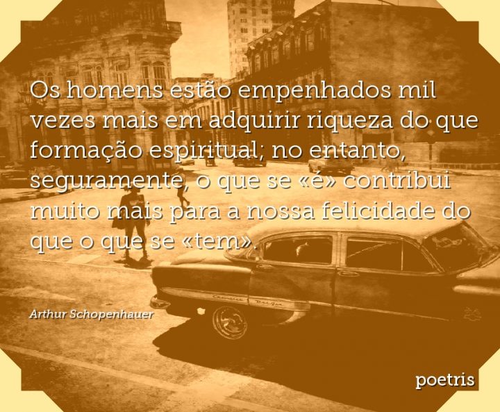 Os homens estão empenhados mil vezes mais em adquirir riqueza do que formação espiritual; no