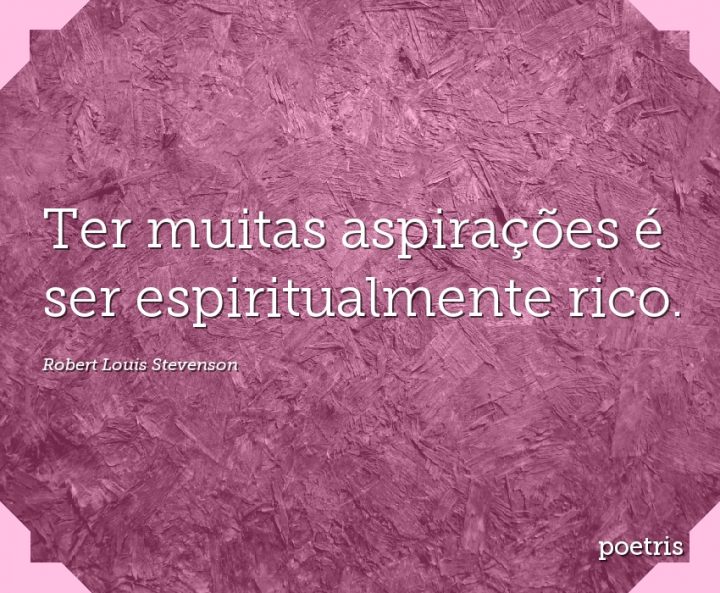 Ter muitas aspirações é ser espiritualmente rico