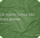Os males novos são mais graves