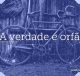 A verdade é orfã