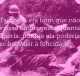 Também era bom que não viesse tantas vezes quantas queria: porque ela poderia se habituar à