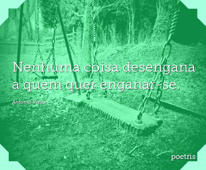 Nenhuma coisa desengana a quem quer enganar-se