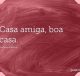 Casa amiga, boa casa