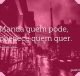 Manda quem pode, obedece quem quer