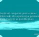 Lembrem-se que as pessoas mais felizes não são aquelas que possuem mais, mas sim as que dão mais