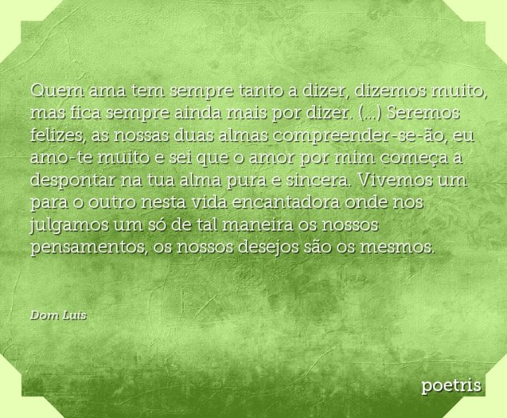 Quem ama tem sempre tanto a dizer, dizemos muito, mas fica sempre ainda mais por dizer