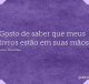 Gosto de saber que meus livros estão em suas mãos