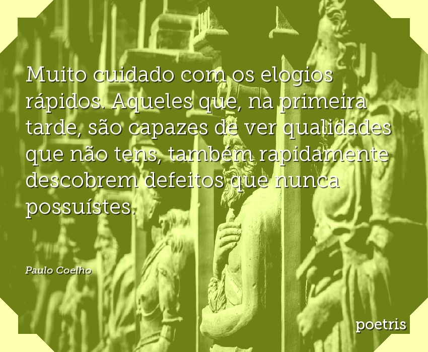 POEMA SOBRE ELOGIOS - Muito cuidado com os elogios rápidos