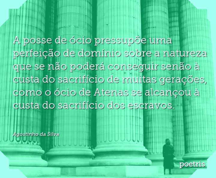 A posse de ócio pressupõe uma perfeição de domínio sobre a natureza que se não poderá
