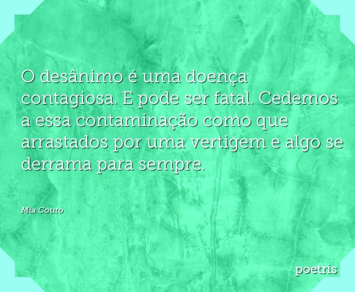 O desânimo é uma doença contagiosa. E pode ser fatal