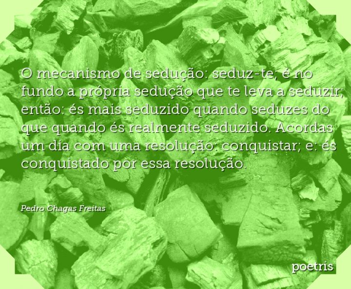 O mecanismo de sedução: seduz-te; é no fundo a própria sedução que te leva a seduzir;