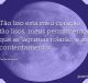 Tão liso está meu coração, tão lisos, meus pensamentos, que as lágrimas rolarão