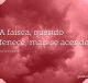 A faísca, quando fenece, mais se acende