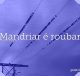 Mandriar é roubar