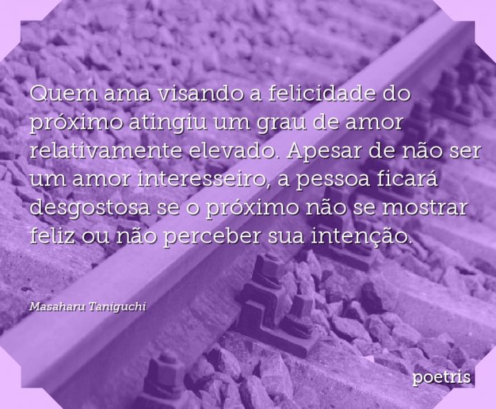 Quem ama visando a felicidade do próximo atingiu um grau de amor relativamente elevado