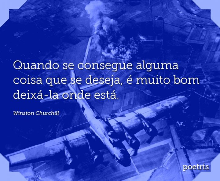 Quando se consegue alguma coisa que se deseja, é muito bom deixá-la onde está