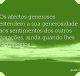 Os afectos generosos estendem a sua generosidade aos sentimentos dos outros corações