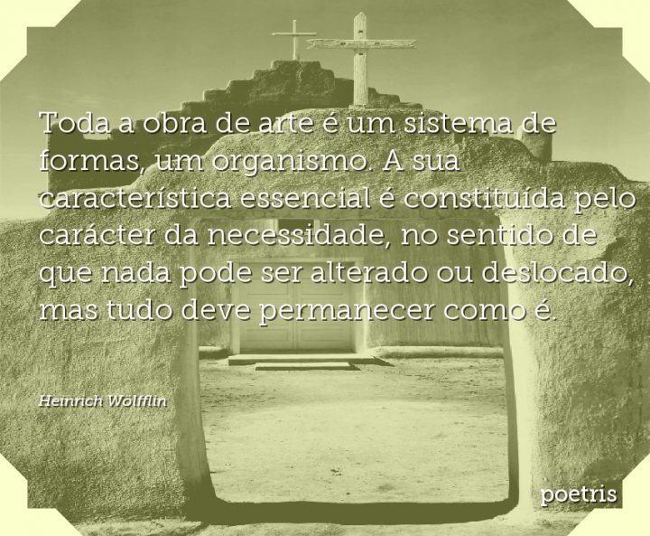 Toda a obra de arte é um sistema de formas, um organismo