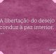 A libertação do desejo conduz à paz interior