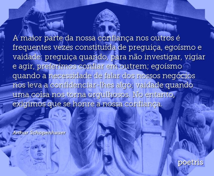 A maior parte da nossa confiança nos outros é frequentes vezes constituída de preguiça