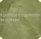 A política é o governo da opinião
