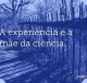 A experiência é a mãe da ciência