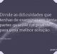 Divide as dificuldades que tenhas de examinar em tantas partes quantas for possível