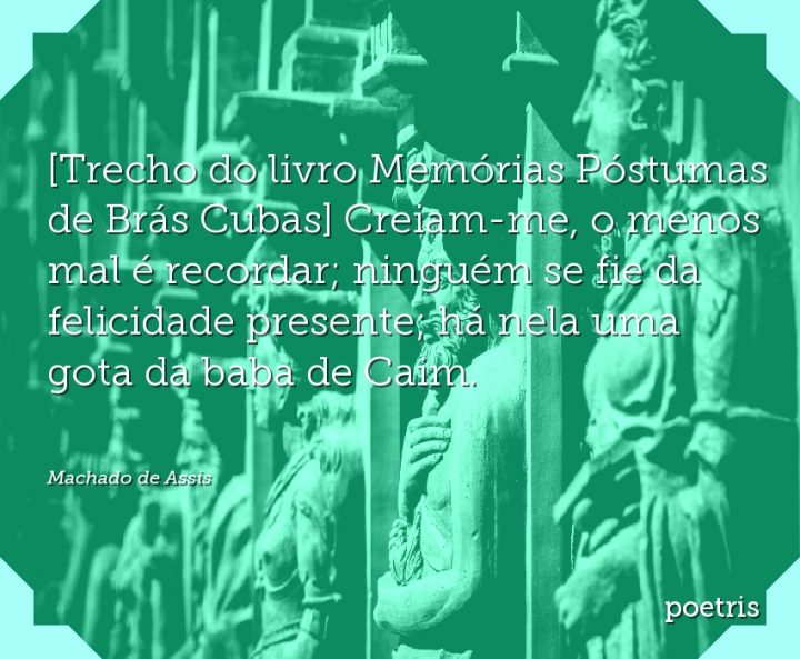 Trecho do livro Memórias Póstumas de Brás Cubas Creiamme Machado de