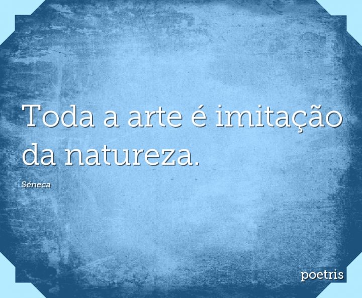 Toda a arte é imitação da natureza