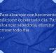 Para alcançar conhecimento, adicione coisas todo dia
