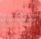 Não há conhecimento que não tenha valor