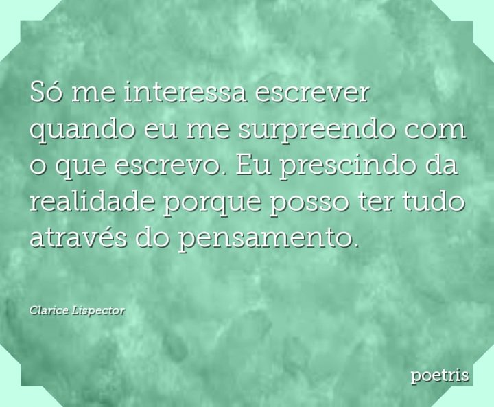Só me interessa escrever quando eu me surpreendo com o que escrevo