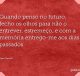 Quando penso no futuro, fecho os olhos para não o entrever, estremeço