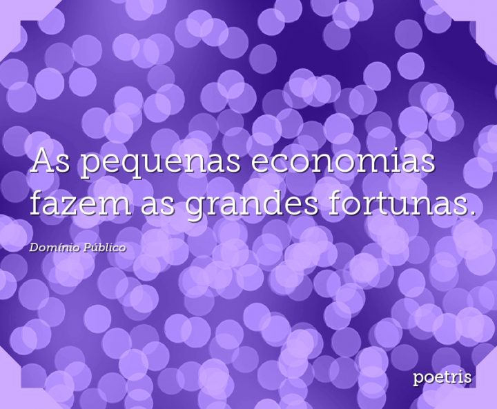 As pequenas economias fazem as grandes fortunas