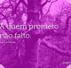 A quem prometo não falto