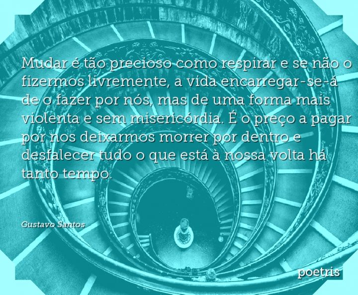 Mudar é tão precioso como respirar e se não o fizermos livremente