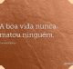 A boa vida nunca matou ninguém