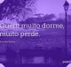 Quem muito dorme, muito perde