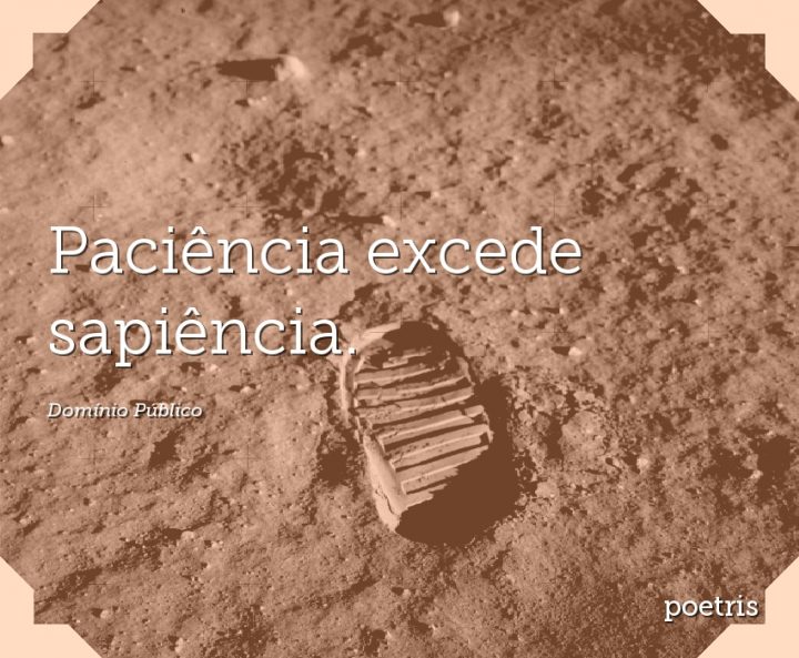 Paciência excede sapiência