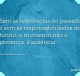 Sem as referências do passado e sem as responsabilidades do futuro