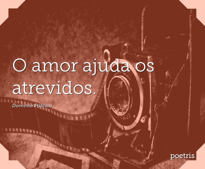 O amor ajuda os atrevidos