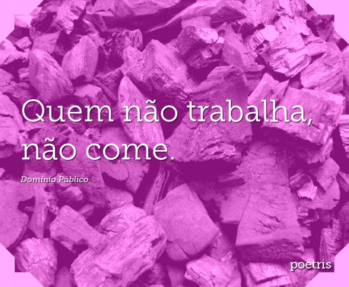 Quem não trabalha, não come