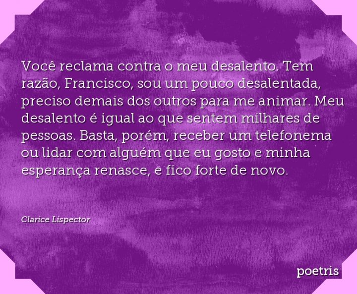 Você reclama contra o meu desalento
