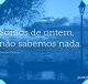 Somos de ontem, não sabemos nada