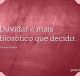 Duvidar é mais filosófico que decidir