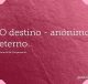 O destino - anónimo eterno