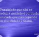 Pluralidade que não se reduz à unidade é confusão; unidade que não depende de pluralidade