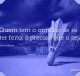 Quem tem o orgulho de se ter feito, é preciso que o seja