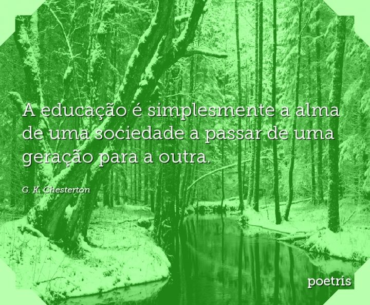 A educação é simplesmente a alma de uma sociedade a passar de uma geração para a outra