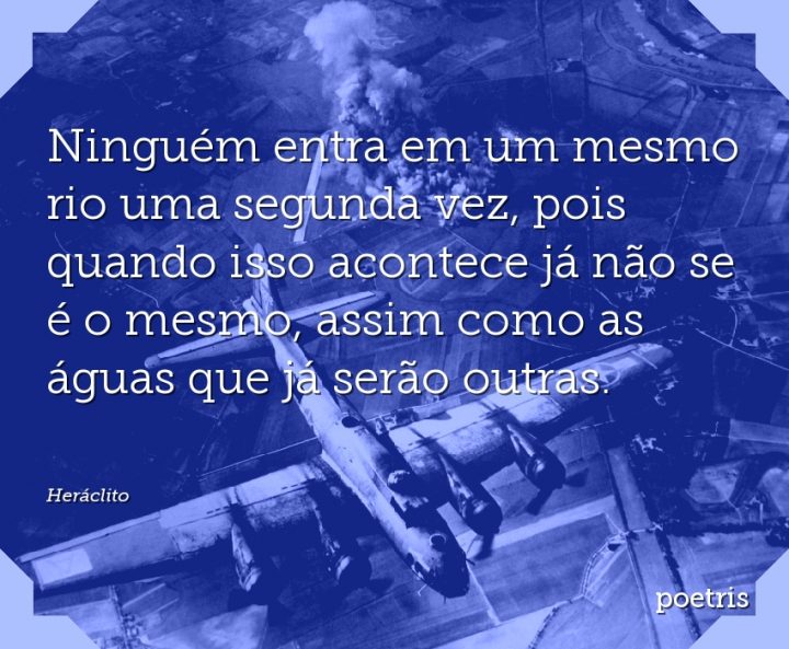 Ninguém entra em um mesmo rio uma segunda vez